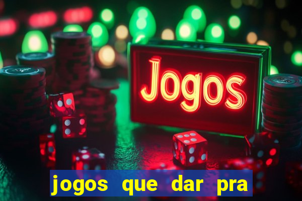 jogos que dar pra ganhar dinheiro